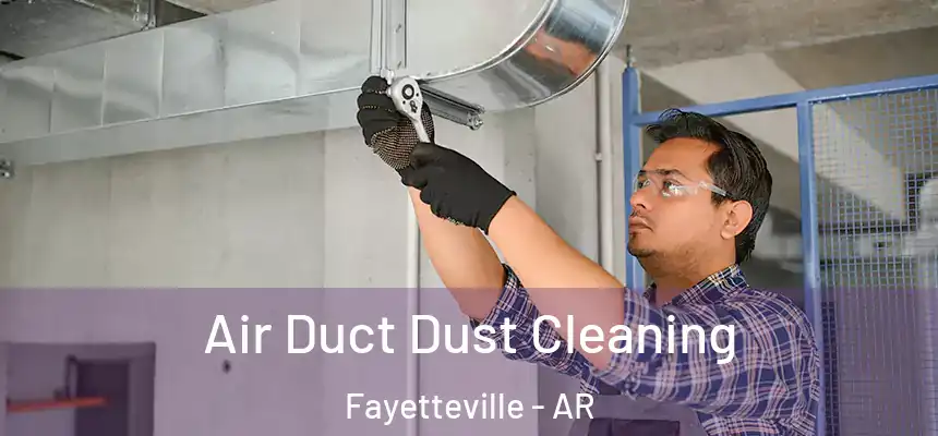 Air Duct Dust Cleaning Fayetteville - AR