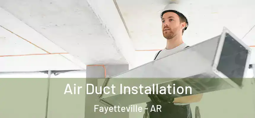 Air Duct Installation Fayetteville - AR