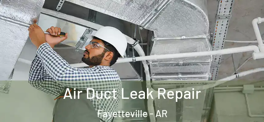 Air Duct Leak Repair Fayetteville - AR