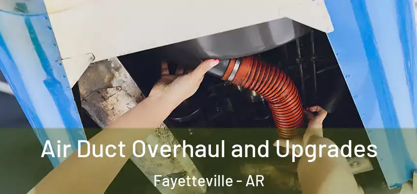  Air Duct Overhaul and Upgrades Fayetteville - AR
