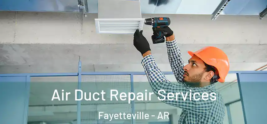 Air Duct Repair Services Fayetteville - AR