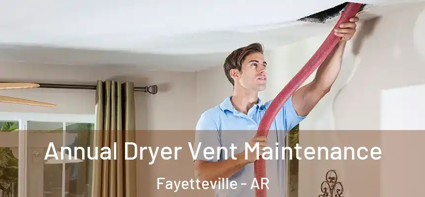  Annual Dryer Vent Maintenance Fayetteville - AR