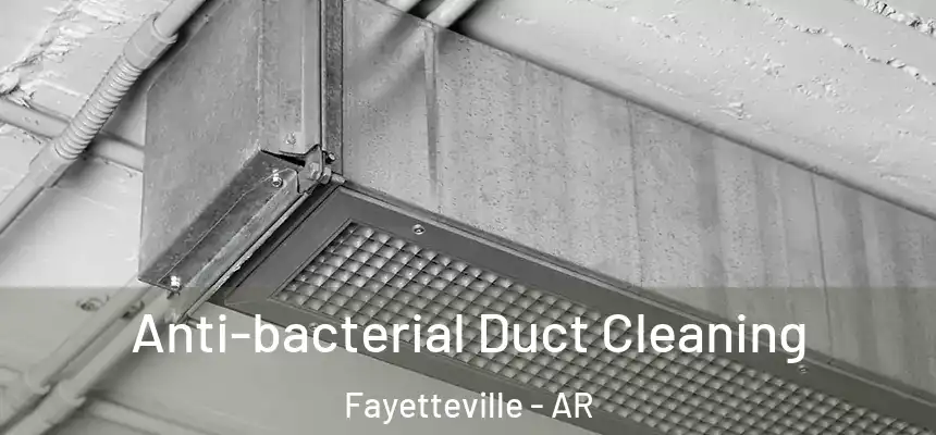 Anti-bacterial Duct Cleaning Fayetteville - AR
