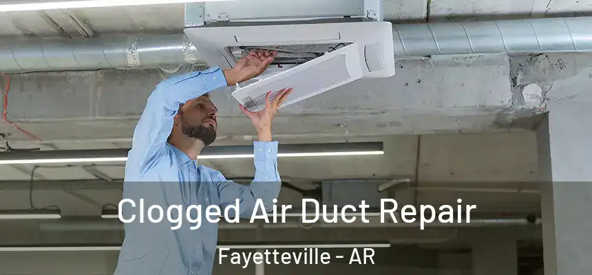 Clogged Air Duct Repair Fayetteville - AR