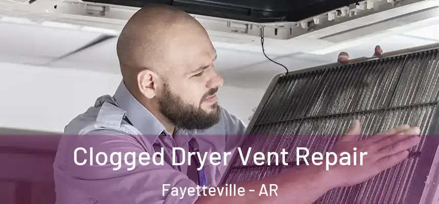Clogged Dryer Vent Repair Fayetteville - AR