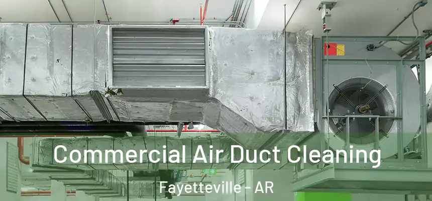 Commercial Air Duct Cleaning Fayetteville - AR