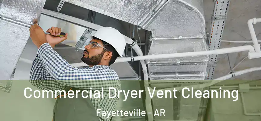 Commercial Dryer Vent Cleaning Fayetteville - AR