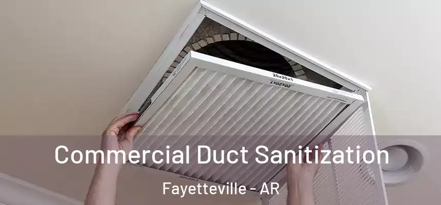 Commercial Duct Sanitization Fayetteville - AR