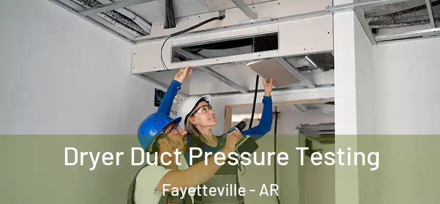  Dryer Duct Pressure Testing Fayetteville - AR