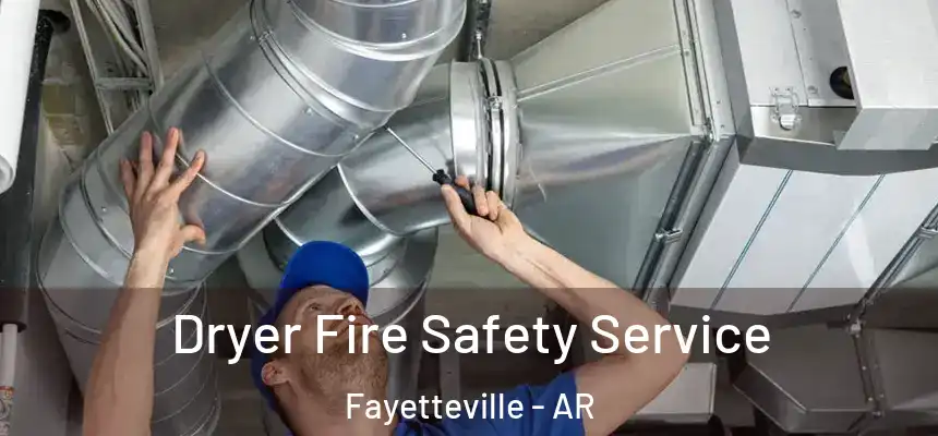 Dryer Fire Safety Service Fayetteville - AR