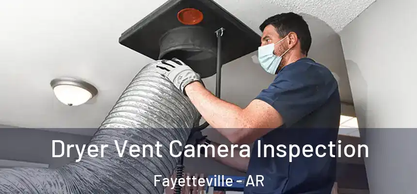  Dryer Vent Camera Inspection Fayetteville - AR