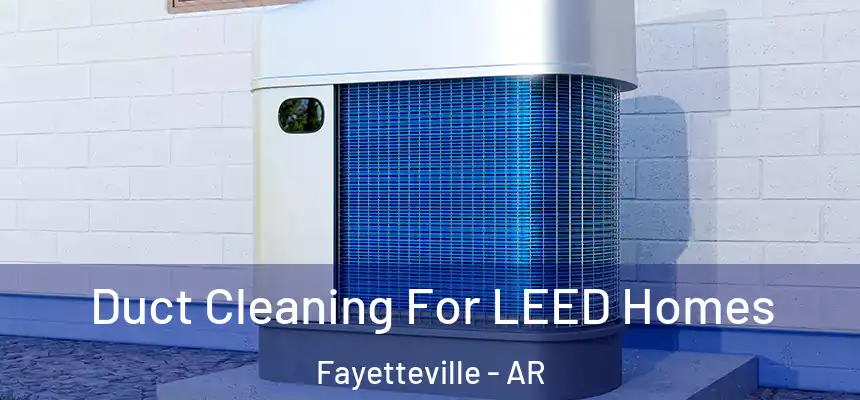 Duct Cleaning For LEED Homes Fayetteville - AR