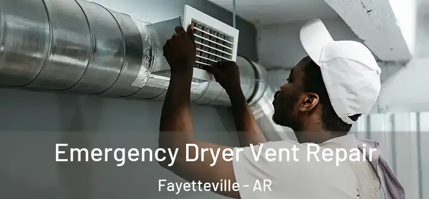 Emergency Dryer Vent Repair Fayetteville - AR