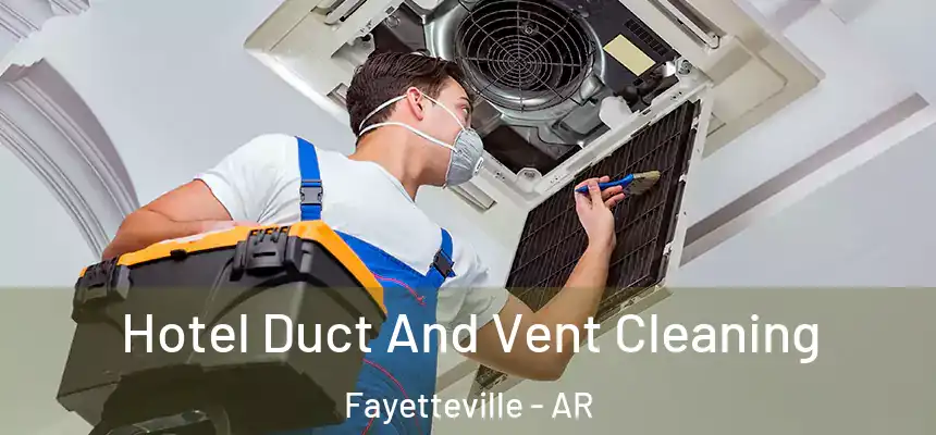 Hotel Duct And Vent Cleaning Fayetteville - AR