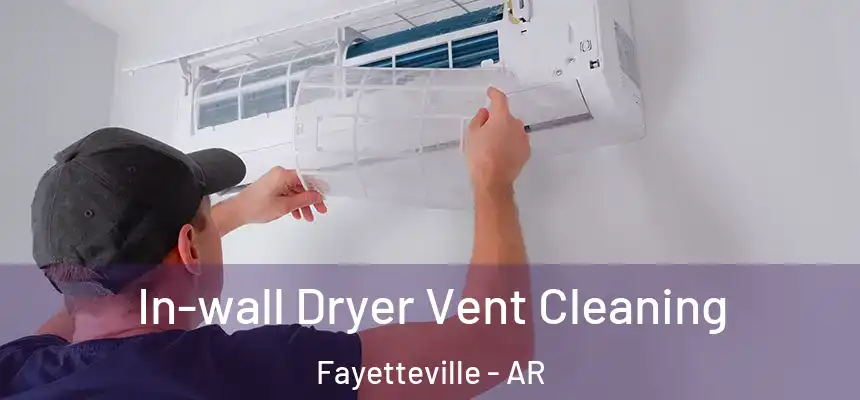 In-wall Dryer Vent Cleaning Fayetteville - AR