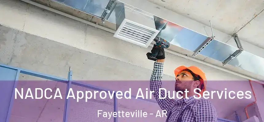 NADCA Approved Air Duct Services Fayetteville - AR