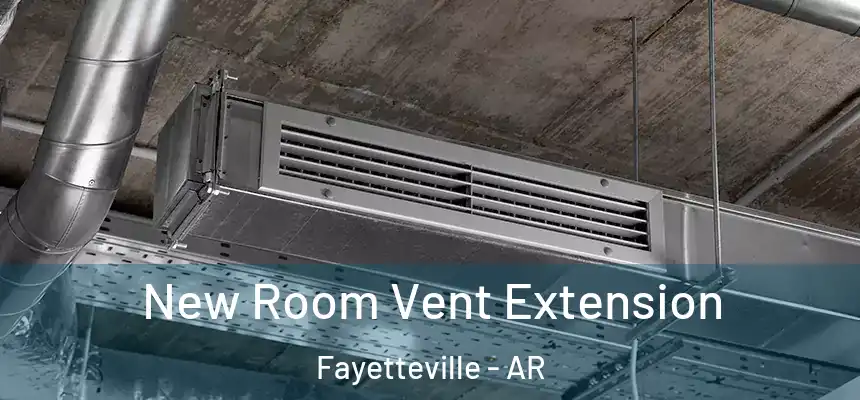  New Room Vent Extension Fayetteville - AR