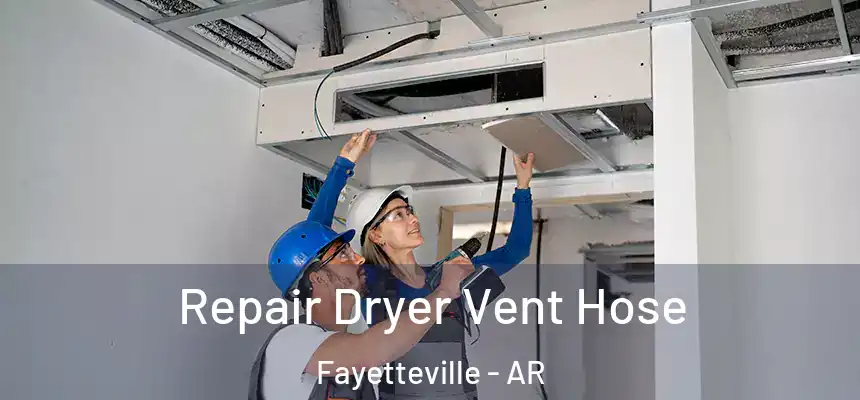 Repair Dryer Vent Hose Fayetteville - AR