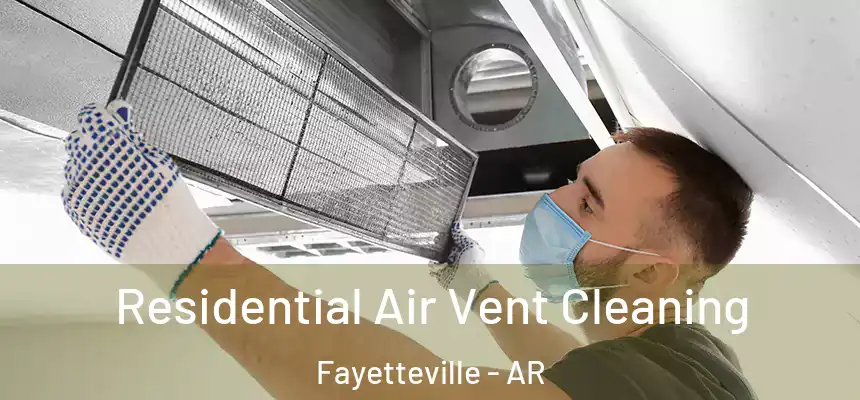Residential Air Vent Cleaning Fayetteville - AR