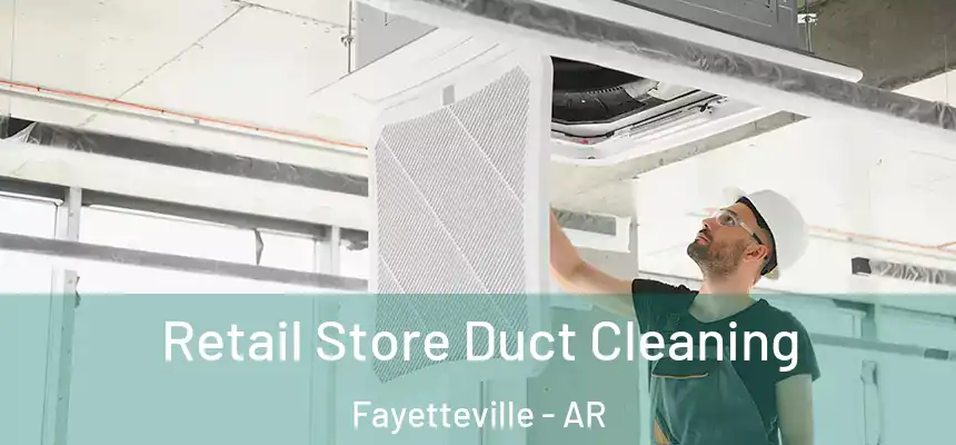 Retail Store Duct Cleaning Fayetteville - AR