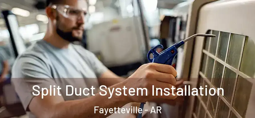 Split Duct System Installation Fayetteville - AR