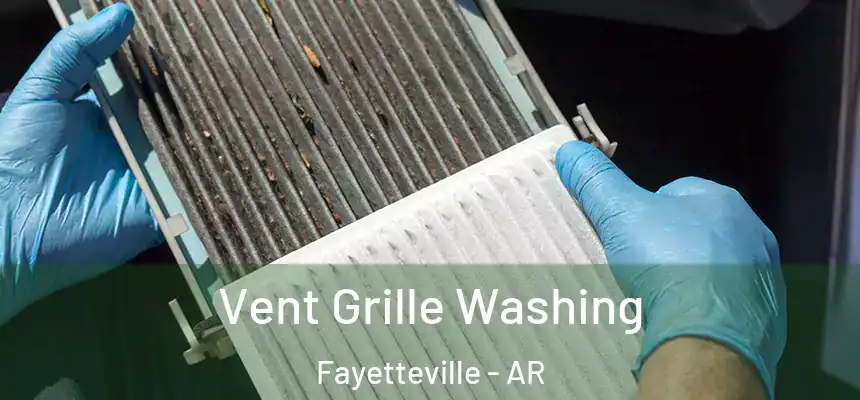 Vent Grille Washing Fayetteville - AR