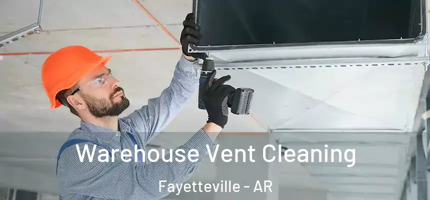  Warehouse Vent Cleaning Fayetteville - AR