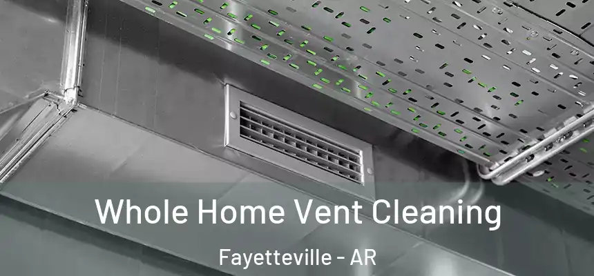 Whole Home Vent Cleaning Fayetteville - AR